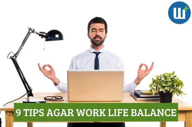 9 Tips agar Work Life Balance